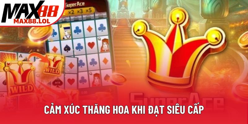 Cảm xúc thăng hoa khi đạt siêu cấp
