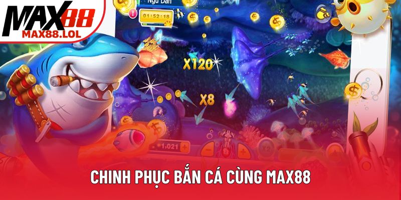 Chinh phục bắn cá cùng Max88