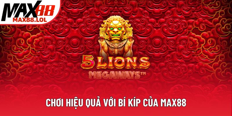 Chơi hiệu quả với bí kíp của Max88