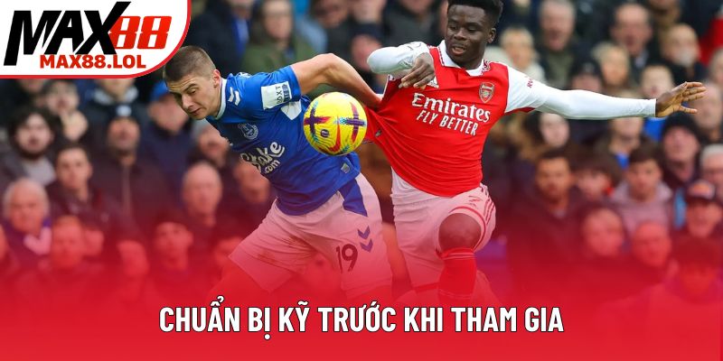 Chuẩn bị kỹ trước khi tham gia