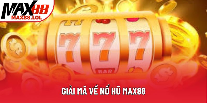 Giải mã về nổ hũ Max88