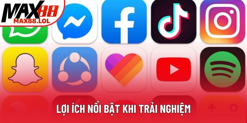 Lợi ích nổi bật khi trải nghiệm