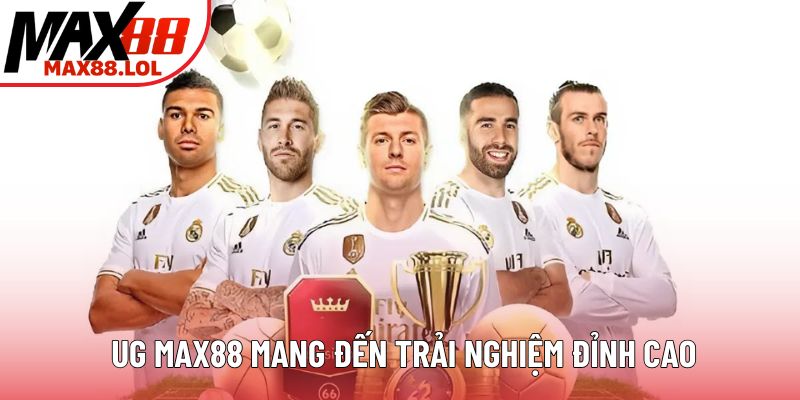 UG MAX88 mang đến trải nghiệm đỉnh cao