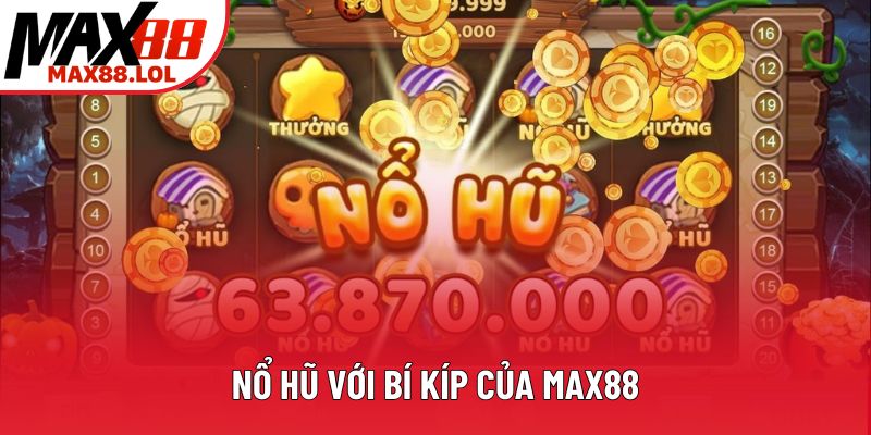 Nổ hũ với bí kíp của Max88