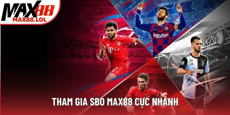 Tham gia SBO MAX88 cực nhanh