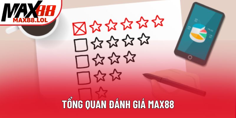 Tổng quan đánh giá Max88