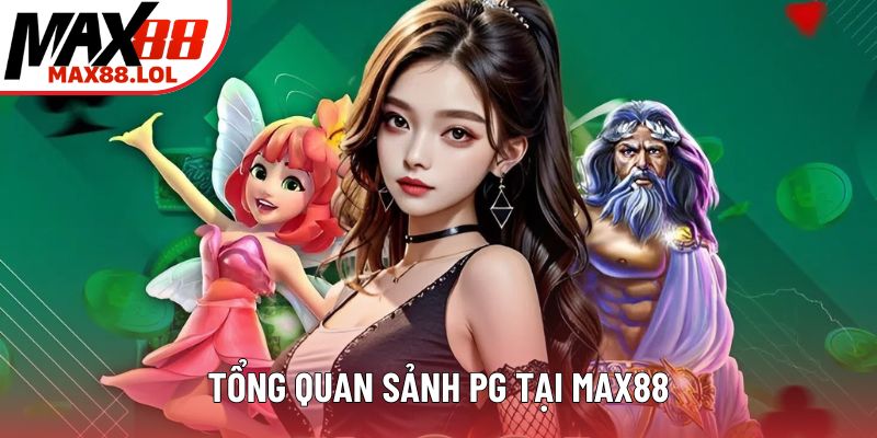 Tổng quan sảnh PG tại MAX88