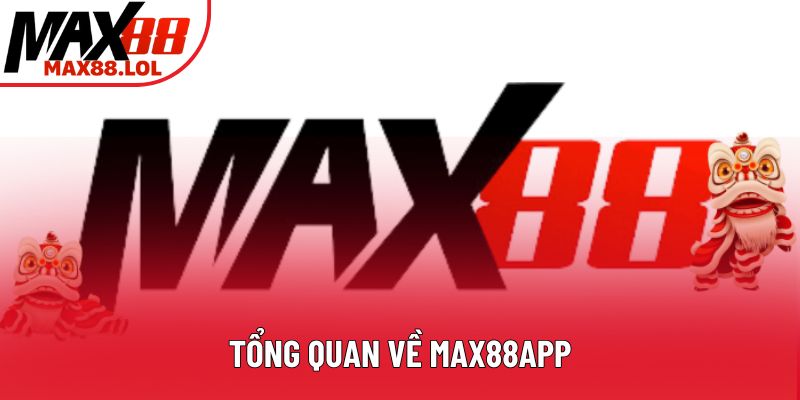 Tổng quan về Max88app