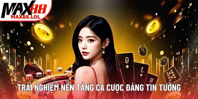 Trải nghiệm nền tảng cá cược đáng tin tưởng