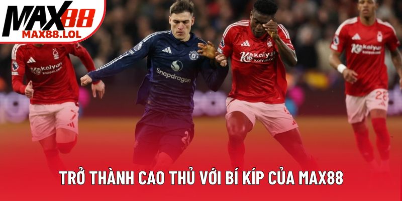 Trở thành cao thủ với bí kíp của Max88