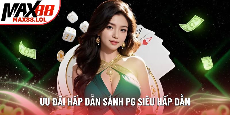 Ưu đãi sảnh PG siêu hấp dẫn