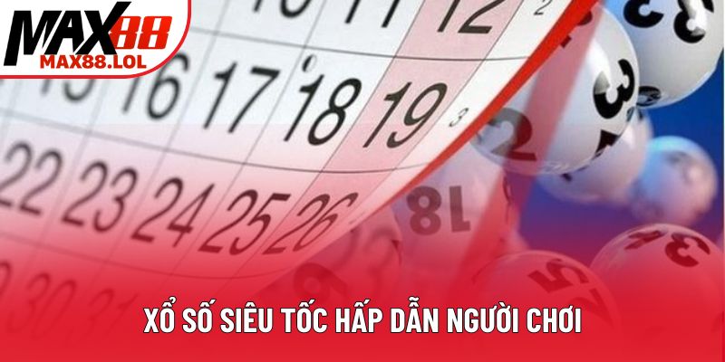 Xổ số siêu tốc hấp dẫn người chơi